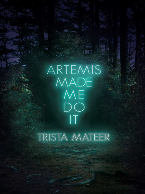 Title details for Artemis Made Me Do It by Trista Mateer - Available